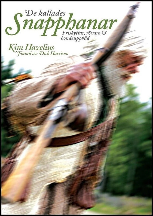 Hazelius, Kim | De kallades snapphanar : Friskyttar, rövare & bondeuppbåd