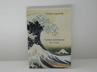 Lagerroth, Erland | Världen underbarare än vi tror : Emergens, självorganisation, synkronisering, icke-reducerbarhet
