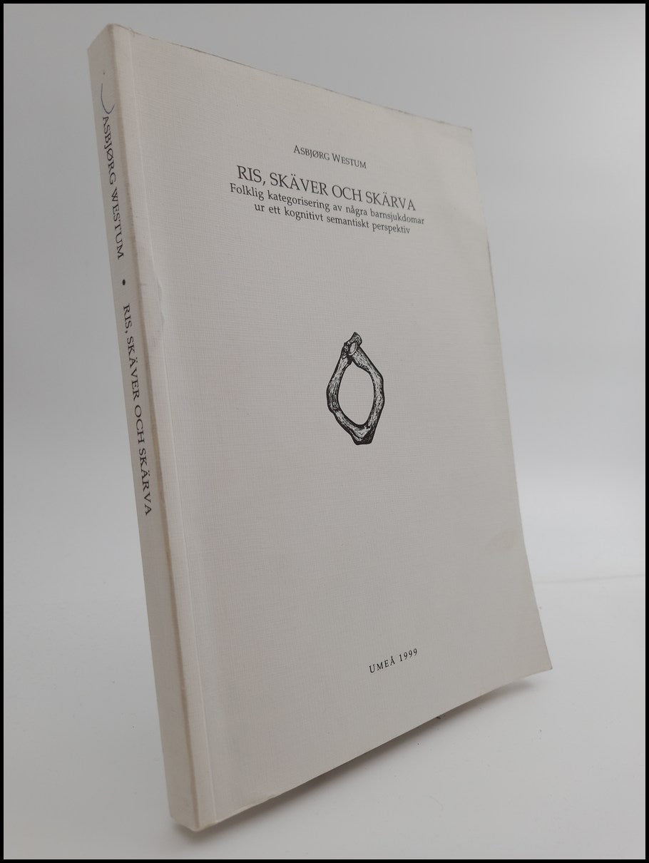 Westum, Asbjørg | Ris, skäver och skärva : Folklig kategorisering av några barnsjukdomar ur ett kognitivt semantiskt per...