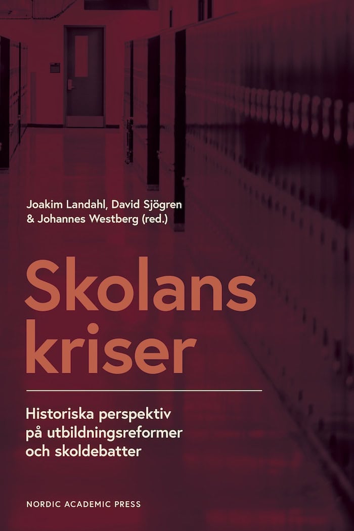 Landahl, Joakim | Sjögren, David | Westberg, Johannes [red.] | Skolans kriser : Historiska perspektiv på utbildningsform...