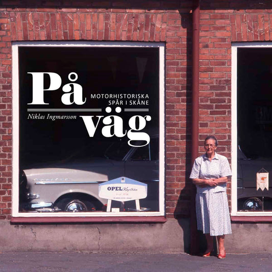 Ingmarsson, Niklas | På väg : Motorhistoriska spår i Skåne