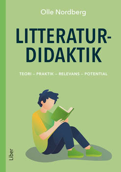 Nordberg, Olle | Litteraturdidaktik : Teori - Praktik - Relevans - Potential