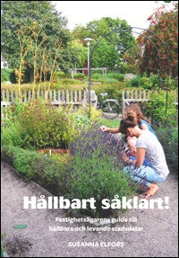 Elfors, Susanna | Hållbart såklart! : Fastighetsägarens guide till hållbara och levande stadsdelar