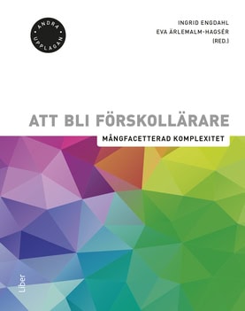 Engdahl, Ingrid | Ärlemalm-Hagsér, Eva [red.] | Att bli förskollärare : Mångfacetterad komplexitet