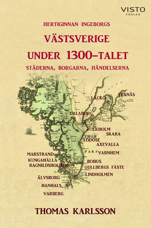 Karlsson, Thomas | Hertiginnan Ingeborgs Västsverige under 1300-talet : Städerna, borgarna, händelserna