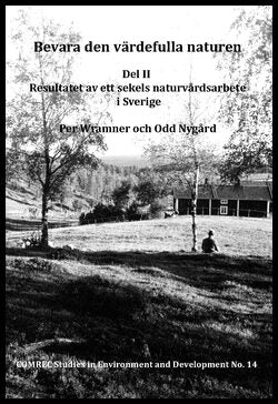 Nygård, Odd | Wramner, Per | Bevara den värdefulla naturen. Del II, Resultatet av ett sekels naturvårdsarbete i Sverige