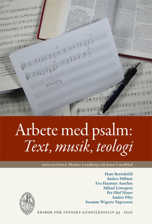 Lundberg, Mattias | Lundblad, Jonas [red.] | Arbete med psalm : Text, musik, teologi