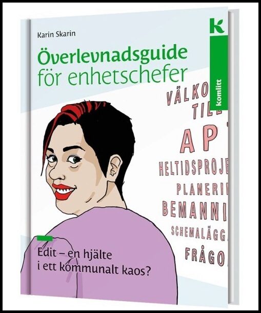 Skarin, Karin | Överlevnadsguide för enhetschefer : Edit, en hjälte i ett kommunalt kaos?