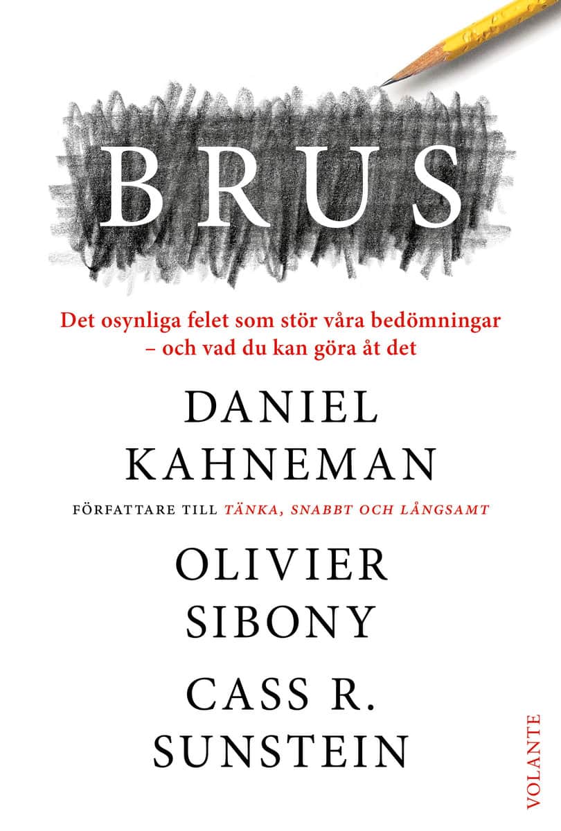 Kahneman, Daniel | Sunstein, Cass R. | Sibony, Olivier | Brus : Det osynliga felet som stör våra bedömningar - och vad d...