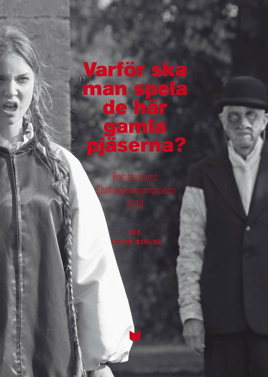 Marling, Stefan | Hildeman Sjölin, Mette | et al | Varför ska man spela de här gamla pjäserna? : Romateaterns Shakespear...