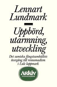 Lundmark, Lennart | Uppbörd, utarmning, utveckling : Det samiska fångstsamhällets övergång till