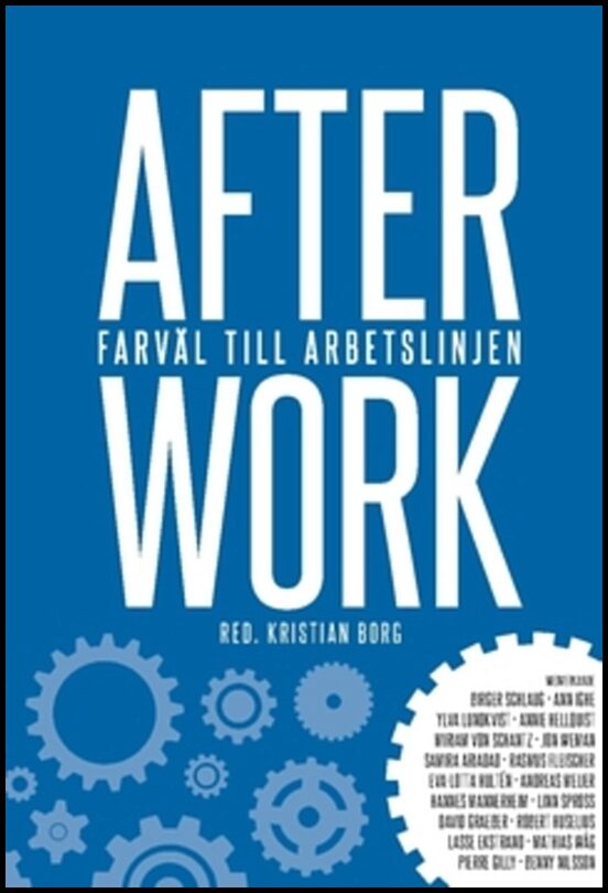 Huselius, Robert | Ekstrand, Lasse | et al | After work : Farväl till arbetslinjen