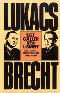 Lukács, Georg | Brecht, Bertolt | Bjurman, Lars | Det gäller realismen : En 30-talsdebatt rekonstruerad av Lars Bjurman