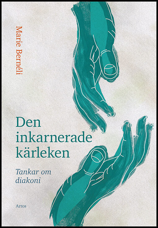 Bernéli, Marie | Den inkarnerade kärleken : Tankar om diakoni