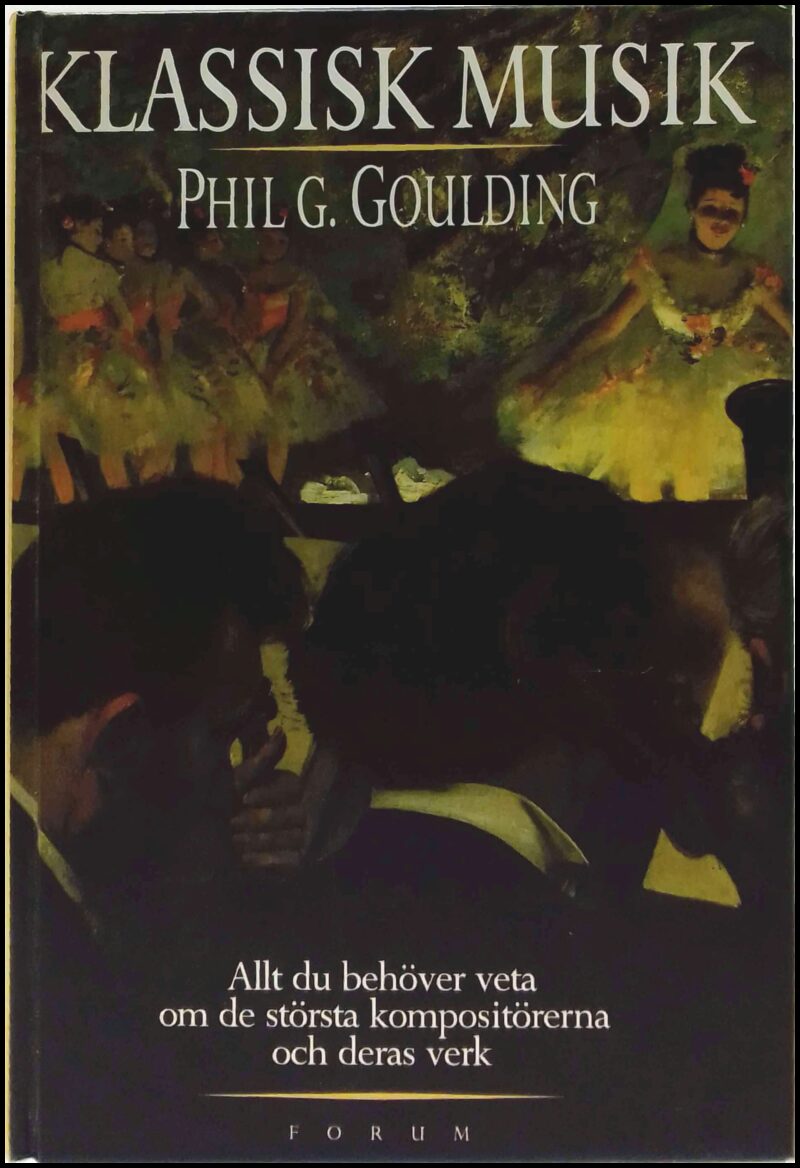 Goulding, Phil G. | Klassisk musik : Allt du behöver veta om de största kompositörerna och deras främsta verk