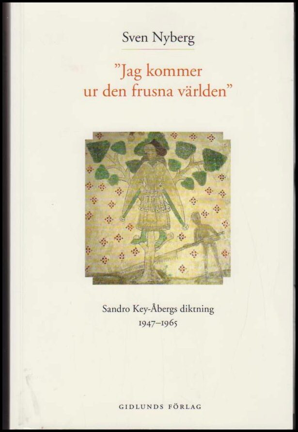 Nyberg, Sven | 'Jag kommer ur den frusna världen' : Sandro Key-Åbergs diktning 1947-1965