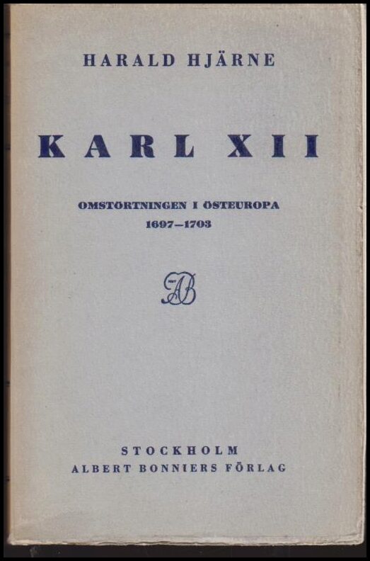Hjärne, Harald | Karl XII : Omstörtningen i Östeuropa 1697-1703
