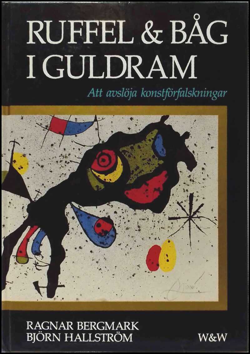 Bergmark, Ragnar | Hallström, Björn | Ruffel och båg i guldram : Att avslöja konstförfalskningar