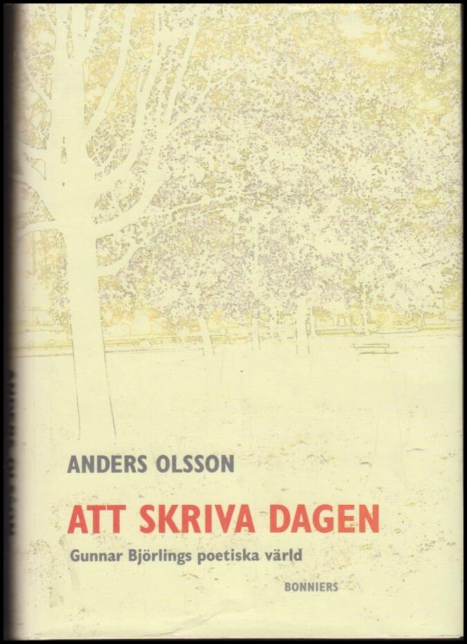 Olsson, Anders | Att skriva dagen : Gunnar Björlings poetiska värld