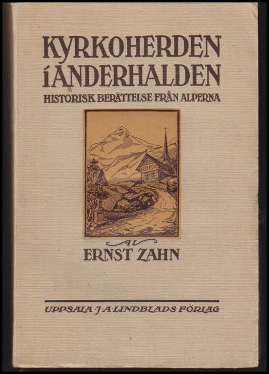 Zahn, Ernst | Kyrkoherden i Anderhalden : Historisk berättelse från Alperna