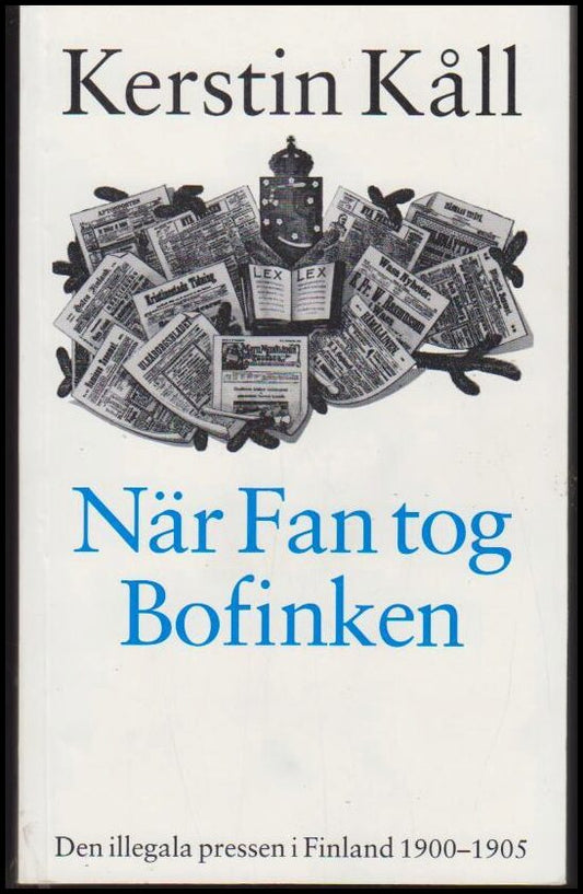 Kåll, Kerstin | När fan tog bofinken : Den illegala pressen i Finland 1900-1905