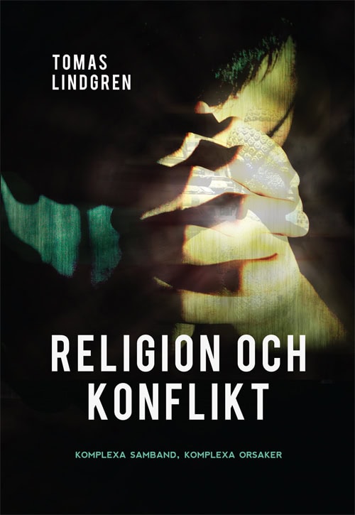Lindgren, Tomas | Religion och konflikt : Komplexa samband, komplexa orsaker