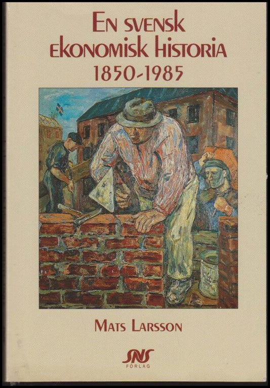 Larsson, Mats | En svensk ekonomisk historia 1850-1985