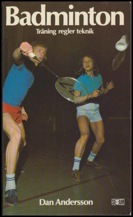 Andersson, Dan | Badminton : Träning, regler, teknik
