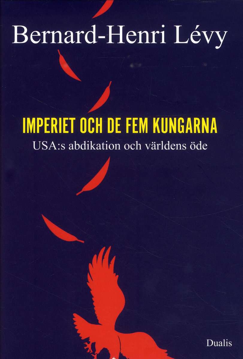 Lévy, Bernhard-Henri | Imperiet och de fem kungarna : USA:s abdikation och världens öde