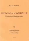 Weber, Max | Ekonomi och Samhälle 2 Förståendesociologins grunder Religionssoc, Rättssoc