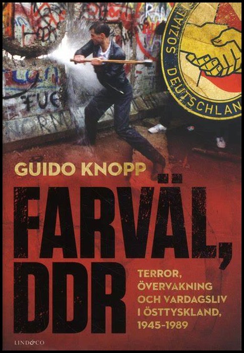 Knopp, Guido | Farväl, DDR : Terror, övervakning och vardagsliv i Östtyskland, 1945-1989