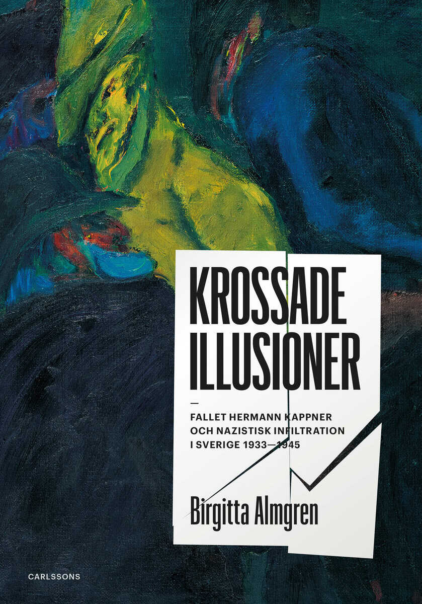 Almgren, Birgitta | Krossade illusioner : Fallet Hermann Kappner och nazistisk infiltration i Sverige 1933-1945|