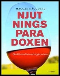 Hägglund, Maggan | Njutningsparadoxen : Ökad livskvalitet med ett glas mindre : [en praktisk guide för den som vill dric...