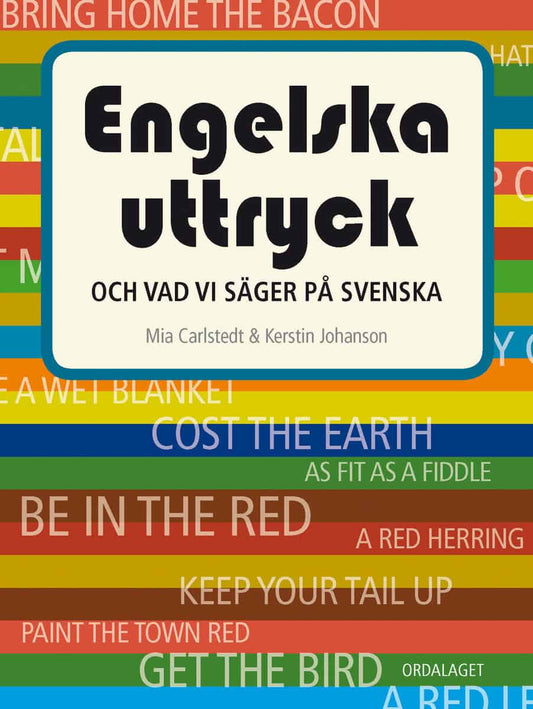 Johanson, Kerstin | Carlstedt, Mia | Engelska uttryck : Och vad vi säger på svenska