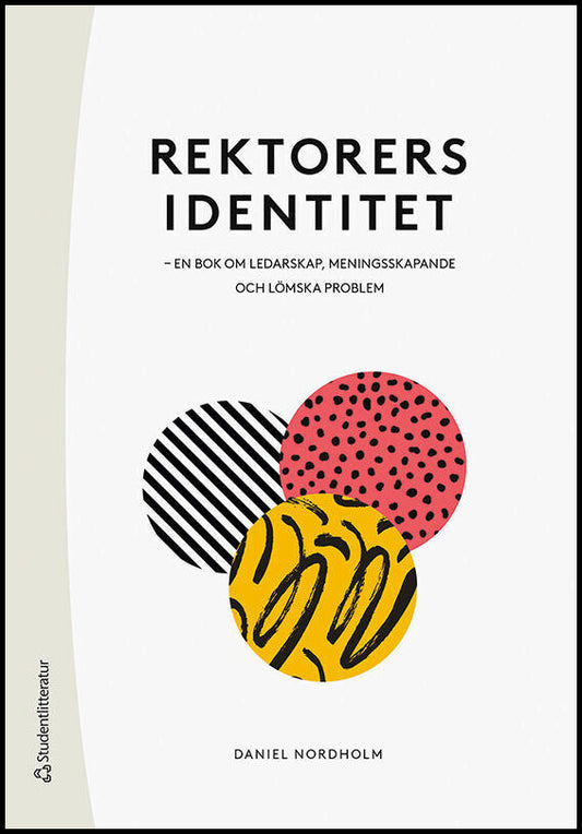 Nordholm, Daniel | Rektorers identitet : En bok om ledarskap, meningsskapande och lömska problem