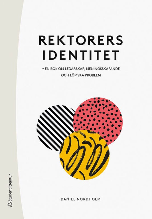 Nordholm, Daniel | Rektorers identitet : En bok om ledarskap, meningsskapande och lömska problem