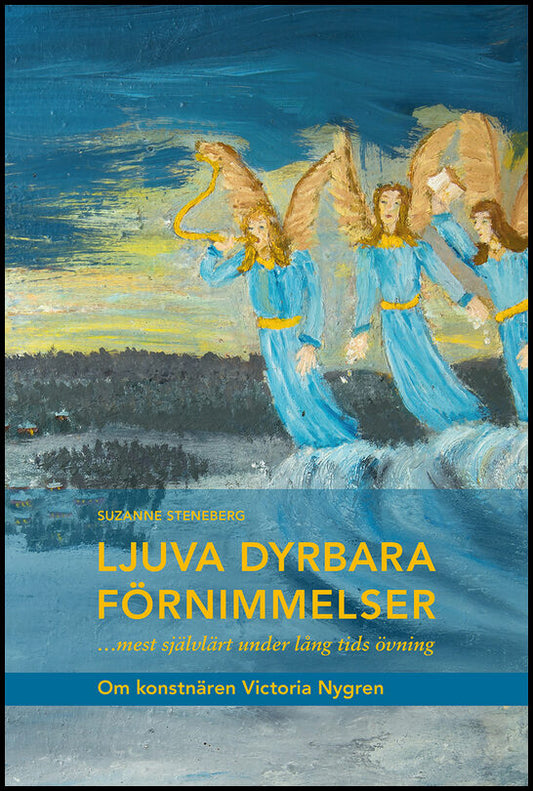 Steneberg, Suzanne | Ljuva dyrbara förnimmelser …mest självlärt under lång tids övning : Om konstnären Victoria Nygren