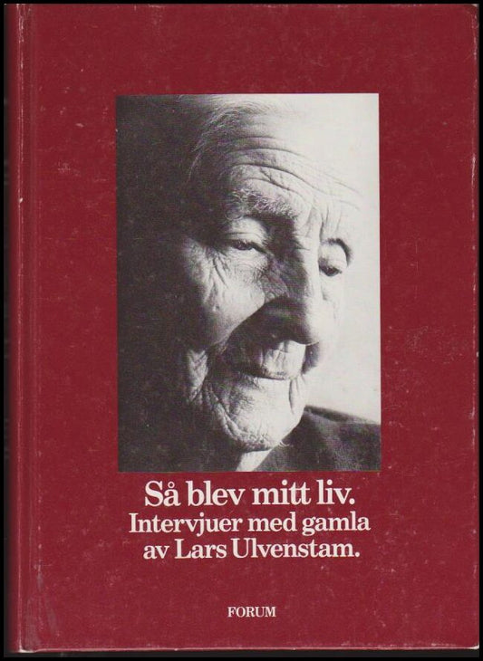 Ulvenstam, Lars | Så blev mitt liv : Intervjuer med gamla