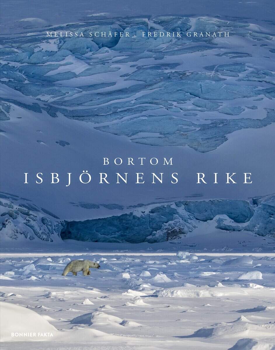 Granath, Fredrik | Schäfer, Melissa | Bortom isbjörnens rike
