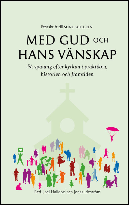 Halldorf, Joel | Ideström, Jonas [red.] | Med Gud och hans vänskap : På spaning efter kyrkan i praktiken, historien och ...