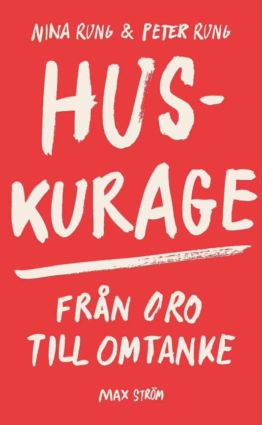 Rung, Nina | Rung, Peter | Huskurage : Från oro till omtanke