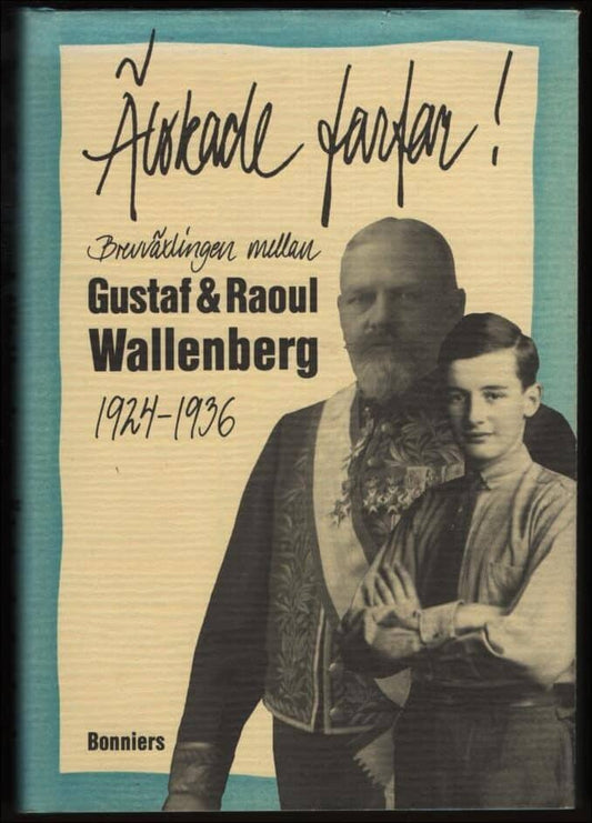 Wallenberg, Gustaf / Wallenberg, Raoul | Älskade farfar : Brevväxlingen mellan Gustaf och Raoul Wallenberg 1924-1936