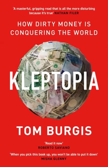 Burgis, Tom | Kleptopia : How Dirty Money is Conquering the World