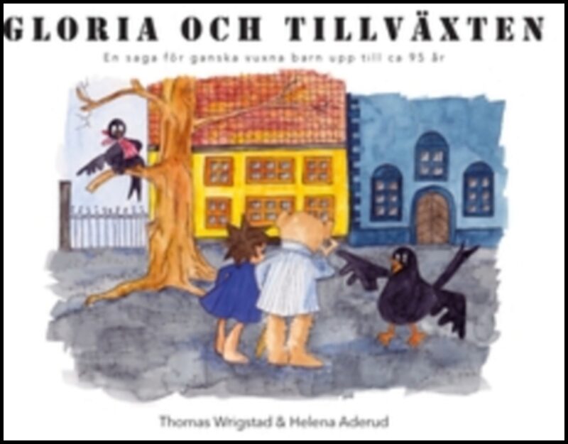 Wrigstad, Thomas | Gloria och tillväxten : En saga för ganska vuxna barn upp till ca 95 år