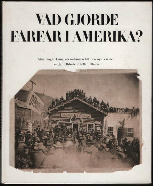 Olsheden, Jan & Olsson, Stellan | Vad gjorde farfar i Amerika : Stämningar kring utvandringen till den nya världen