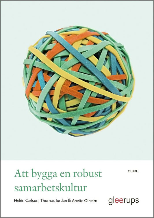 Carlson, Helén | Jordan, Thomas | Olheim, Anette | Att bygga en robust samarbetskultur