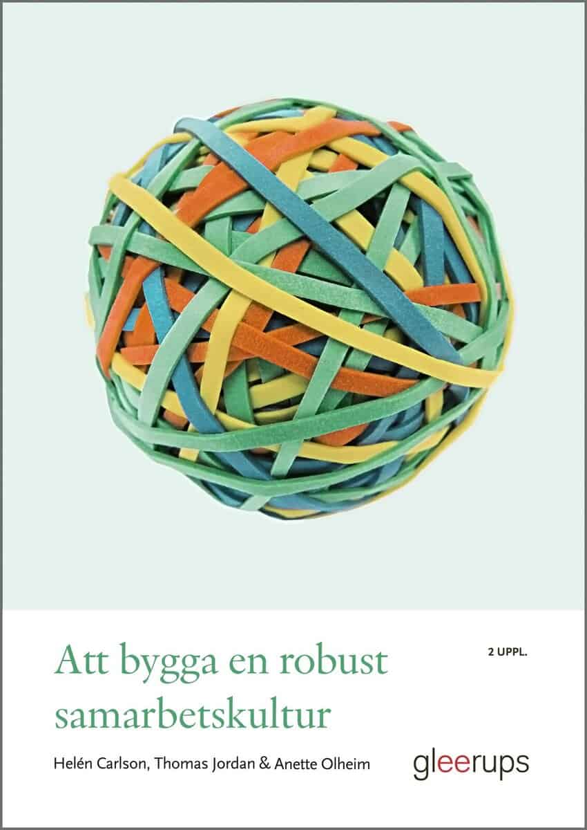 Carlson, Helén | Jordan, Thomas | Olheim, Anette | Att bygga en robust samarbetskultur