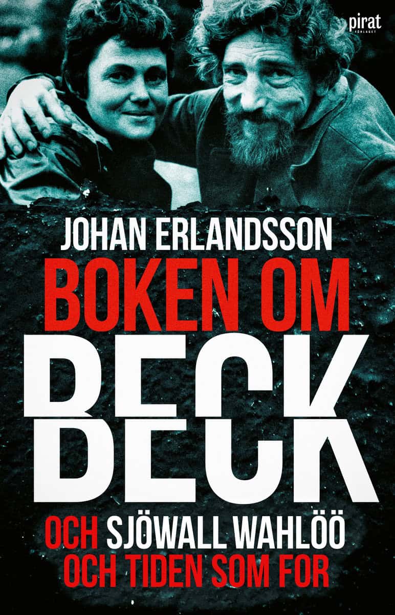 Erlandsson, Johan | Boken om Beck och Sjöwall Wahlöö och tiden som for