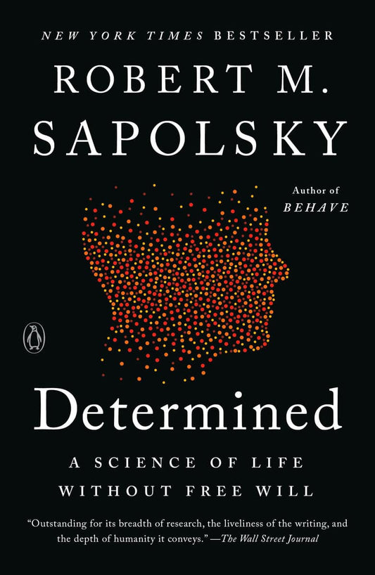 Sapolsky, Robert M. | Determined : A Science of Life without Free Will