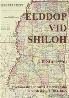 Sturesson, Ulf | Elddop vid Shiloh : Svenska volontärer i amerikanska inbördeskriget 1861-1865